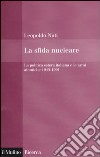 La sfida nucleare. La politica estera italiana e le armi atomiche 1945-1991 libro