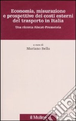 Economia, misurazione e prospettive dei costi esterni del trasporto in Italia. Una ricerca Aiscat-Prometeia libro