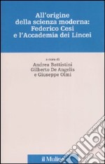 All'origine della scienza moderna: Federico Cesi e l'Accademia dei Lincei. Ediz. illustrata libro