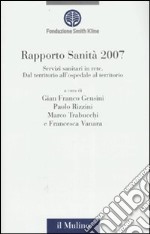 Rapporto sanità 2007. Servizi sanitari in rete. Dal territorio all'ospedale al territorio. Ediz. illustrata libro