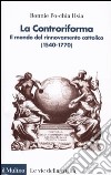 La Controriforma. Il mondo del rinnovamento cattolico (1540-1770) libro di Hsia Ronnie Po-chia