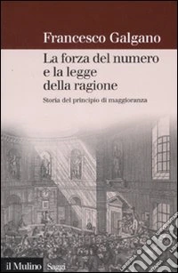 La forza del numero e la legge della ragione. Storia del principio di maggioranza