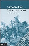 I giovani, i morti. Sfide al Rinascimento libro di Ricci Giovanni