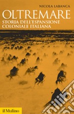 Oltremare. Storia dell'espansione coloniale italiana libro