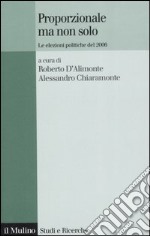 Proporzionale ma non solo. Le elezioni politiche del 2006 libro