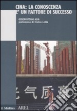 Cina. La conoscenza è un fattore di successo libro