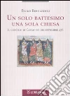 Un solo battesimo una sola Chiesa. Il concilio di Cartagine del settembre 256 libro di Bernardini Paolo