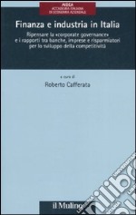 Finanza e industria in Italia. Ripensare la «corporate governance» e i rapporti tra banche, imprese e risparmiatori per lo sviluppo della competitività libro