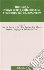 Dualismo, nuove teorie della crescita e sviluppo del Mezzogiorno libro