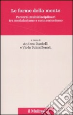 Le forme della mente. Percorsi multidisciplinari tra modularismo e connessionismo libro