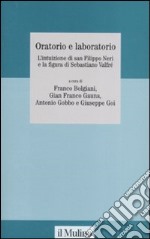 Oratorio e laboratorio. L'intuizione di san Filippo Neri e la figura di Sebastiano Valfré. Ediz. illustrata libro