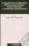 Competitività ed efficienza dell'economia italiana: fattori sistemici e valutazioni quantitative libro