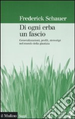 Di ogni erba un fascio. Generalizzazioni, profili, stereotipi nel mondo della giustizia