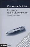 La realtà delle piccole cose. Psicologia del quotidiano libro