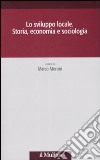 Lo sviluppo locale. Storia, economia e sociologia libro