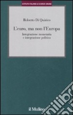 L'euro, ma non l'Europa. Integrazione monetaria e integrazione politica libro