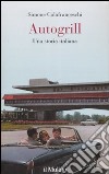 Autogrill. Una storia italiana libro di Colafranceschi Simone