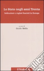 Lo Stato negli anni Trenta. Istituzioni e regimi fascisti in Europa libro