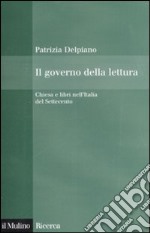 Il governo della lettura. Chiesa e libri nell'Italia del Settecento libro