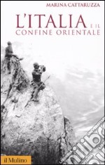 L'Italia e il confine orientale libro