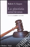 La Giustizia americana. Come il contraddittorio fa il diritto libro