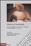 Mente ed economia. Come psicologia e neuroscienze spiegano il comportamento economico libro