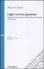 Luigi Corvetto genovese. Ministro e restauratore delle finanze di Francia (1756-1821) libro