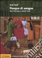 Pasque di sangue. Ebrei d'Europa e omicidi rituali libro