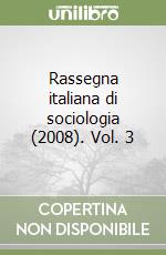 Rassegna italiana di sociologia (2008). Vol. 3 libro