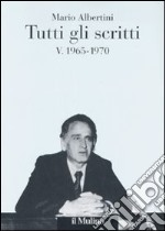 Tutti gli scritti. Vol. 5: 1965-1970 libro