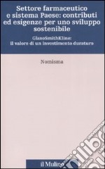 Settore farmaceutico e sistema paese: contributi ed esigenze per uno sviluppo sostenibile. GlaxoSmithKline: il valore di un investimento duraturo