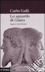 Lo sguardo di Giano. Saggi su Carl Schmitt libro