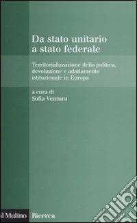 Da stato unitario a stato federale. Territorializzazione della politica, devoluzione e adattamento istituzionale in Europa