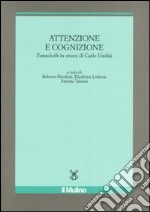 Attenzione e cognizione. Festschrift in onore di Carlo Umiltà. Ediz. illustrata libro