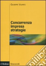 Concorrenza, impresa, strategie. Metodologia dell'analisi dei settori industriali e della formulazione delle strategie libro