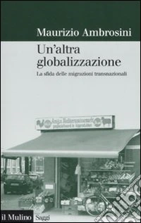 Un'altra globalizzazione. La sfida delle migrazioni transnazionali