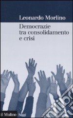 Democrazie tra consolidamento e crisi. Partiti, gruppi e cittadini nel Sud Europa libro