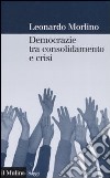 Democrazie tra consolidamento e crisi. Partiti, gruppi e cittadini nel Sud Europa libro