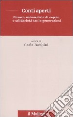 Conti aperti. Denaro, asimmetrie di coppie e solidarietà tra le generazioni libro