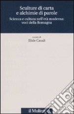 Sculture di carta e alchimie di parole. Scienza e cultura nell'età moderna: voci dalla Romagna