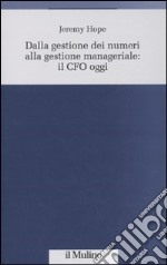 Dalla gestione dei numeri alla gestione manageriale: CFO oggi libro