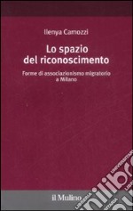 Lo Spazio del riconoscimento. Forme di associazionismo migratorio a Milano