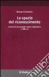 Lo Spazio del riconoscimento. Forme di associazionismo migratorio a Milano libro di Camozzi Ilenya