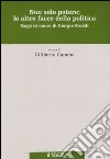 Non solo potere: le altre facce della politica. Saggi in onore di Giorgio Freddi libro