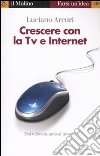 Crescere con la Tv e Internet libro di Arcuri Luciano