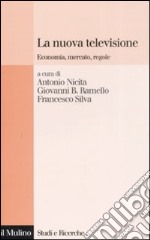 La nuova televisione. Economia, mercato, regole libro