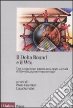 Il Doha Round e il Wto. Una valutazione quantitativa degli scenari di liberalizzazione commerciale libro