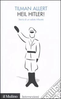 Heil Hitler! Storia di un saluto infausto libro