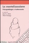 La mentalizzazione. Psicopatologia e trattamento libro