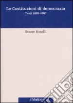 Le costituzioni di democrazia. Testi 1689-1850 libro